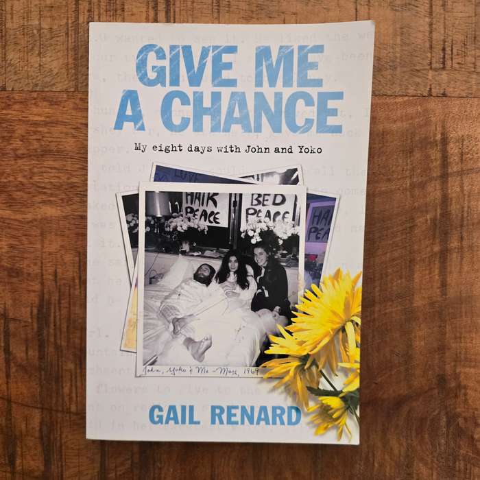 Give me a chance: my eight days with John and Yoko - Gail Renard