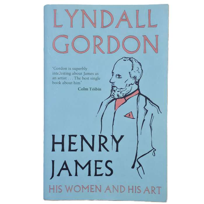 Henry James: His Women and His Art - Lyndall Gordon