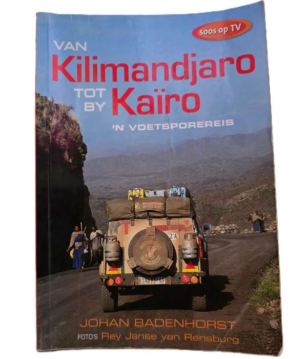 Van Kilimandjaro tot by Kairo: n Voetsporereis  Johan Badenhorst