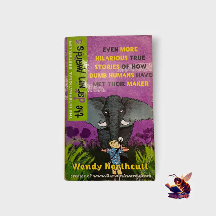 The Darwin Awards: Even more hilarious true stories of how dumb humans have met their maker - Wendy