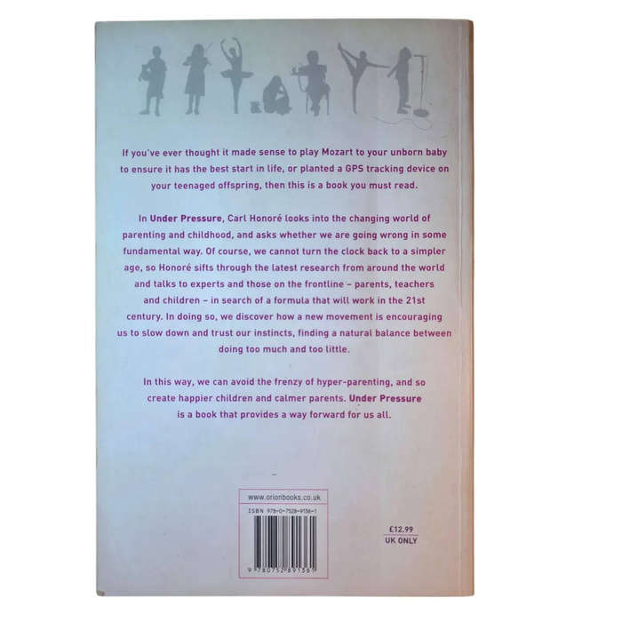 Under Pressure: Rescuing our Children from the Culture of Hyper-Parenting - Carl Honore