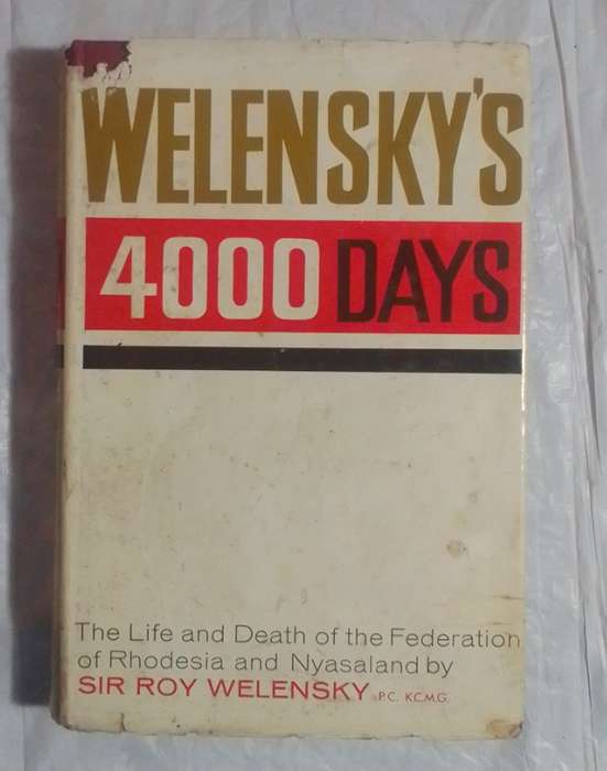 Welensky's 4000 days-by: Sir Roy Welensky