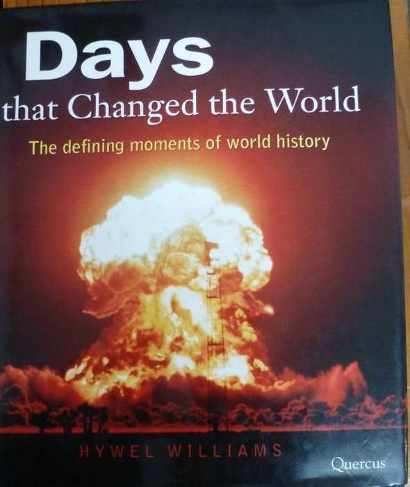 DAYS THAT CHANGED THE WORLD. Defining moments of world history.   By H Williams