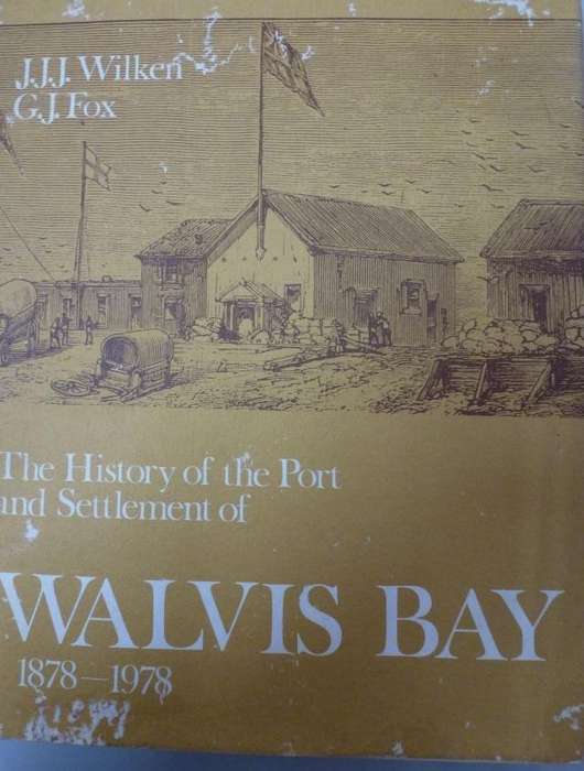 THE HISTORY OF THE PORT AND SETTLEMEN OF WALVIS BAY 1872-1972  By J Wilken & C J Fox