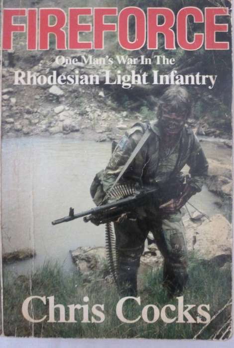 FIREFORCE. ONE MAN'S WAR IN THE RHODESIAN LIGHT INFANTRY. By Chris Cocks