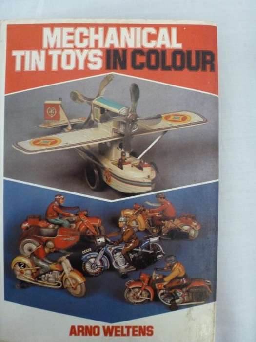 MECHNICALL TIN TOYS IN COLOUR By  Arno Weltens