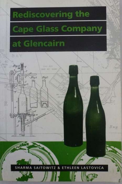 REDISCOVERING THE CAPE GLASS COMPANHY AT GLENCAIRN. BY S Saitowitz & E Lastoviva