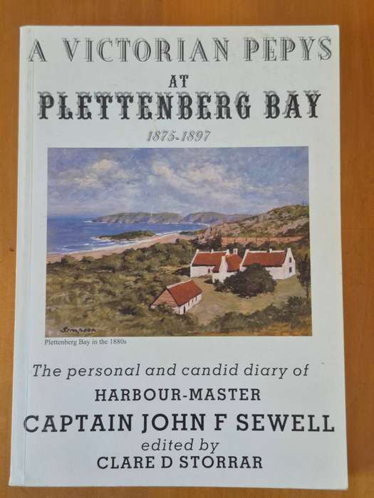 A Victorian Pepys at Plettenberg Bay. 1875-1897. The personal and candid diary of the Harbour-Master