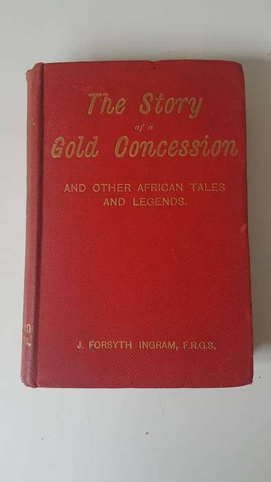 1893!! The Story of a Gold Concession And other African Tales and Legends. Ingram, J. Forsyth