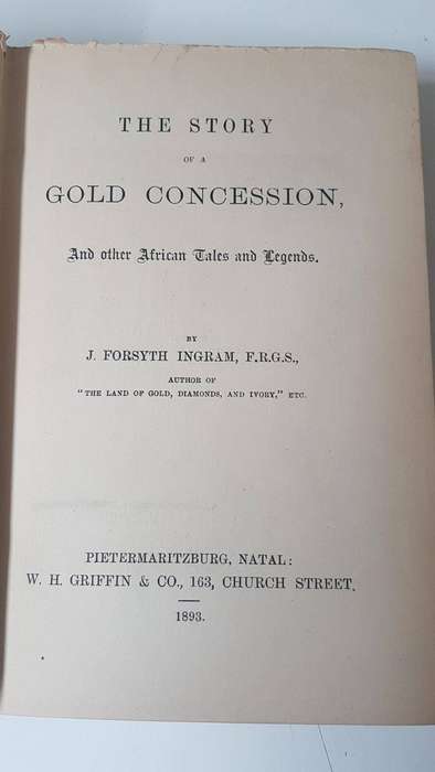 1893!! The Story of a Gold Concession And other African Tales and Legends. Ingram, J. Forsyth