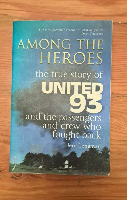 Among The Heroes The True Story Of United 93 By Jere Longman aviation crime terrorism biography