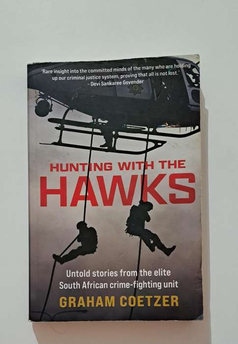 Hunting With The Hawks By Graham Coetzer Untold stories from the elite South African crime-fighting