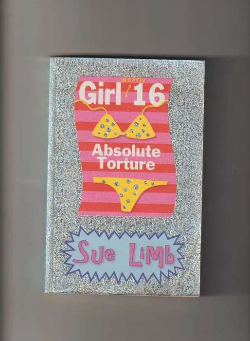 Girl 16 Absolute torture by Sue Limp teen young adult chic lit humor funny realistic fiction romance