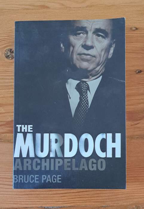The Murdoch Archipelago By Bruce Page business media advertising money empire rich people famous