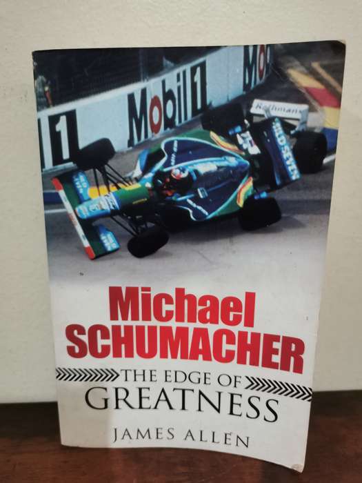 Michael Schumacher - The Edge of Greatness by James Allen