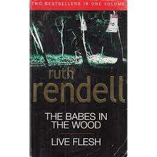 THE BABES IN THE WOOD / LIVE FLESH by Ruth Rendell