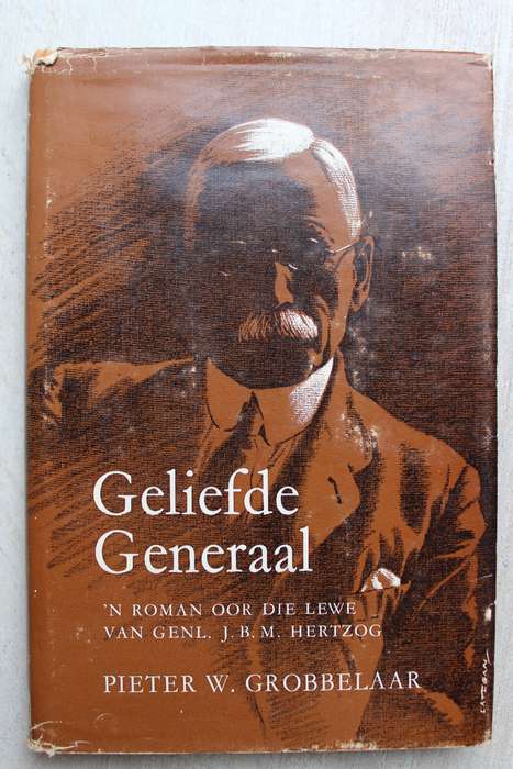 Geliefde Generaal `N ROMAN OOR DIE LEWE VAN GENL. J.B.M. HERTZOG Pieter W. Grobbelaar