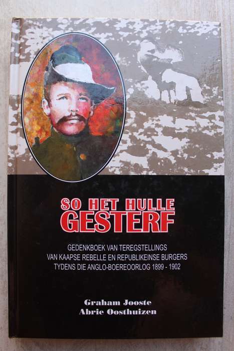 GETEKEN. SO HET HULLE GESTERF 1899-1902 Graham Jooste Abrie Oosthuizen