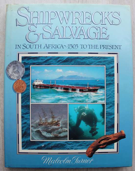 Shipwrecks & Salvage in South Africa 1505 to the Present by Malcom Turner