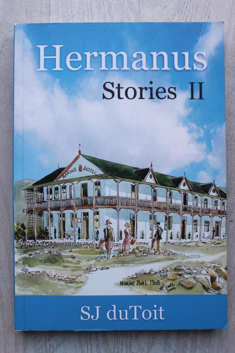 HERMANUS STORIES 2, HISTORICAL ANECDOTES OF HERMANUS - SJ du Toit
