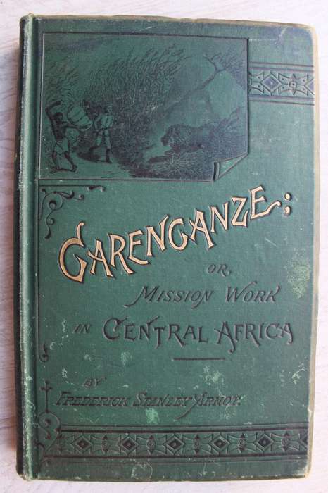 Garenganze or Mission Work in Central Africa. - Fred S Arnot.