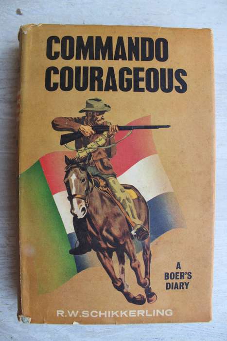 Commando Courageous. A Boer's Diary. RW Schikkerling. Anglo-Boer War