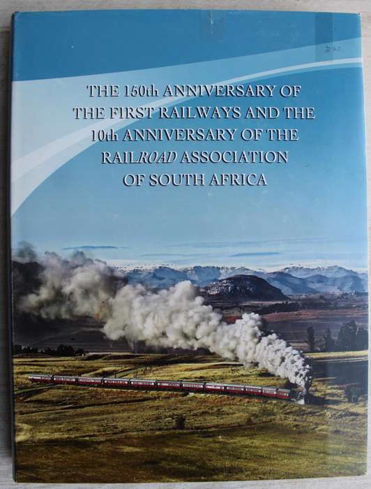THE 150th ANNIVERSARY of the FIRST RAILWAYS and the 10th ANNIVERSARY of RAILROAD ASSOCIATION of S A