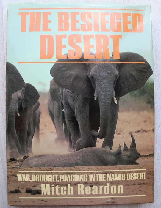 The besieged desert by Mitch Reardon. War,drought,poaching in the Namib Desert