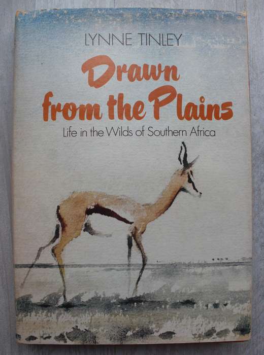 Drawn from the Plains Life in the Wilds of Southern Africa - Tinley