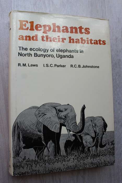 ELEPHANTS AND THEIR HABITATS The Ecology of Elephants in North Bunyoro Uganda / LAWS & PARKER