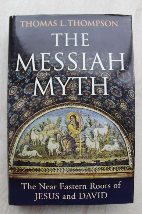 The Messiah Myth: The Near Eastern Roots of Jesus and David - Thompson