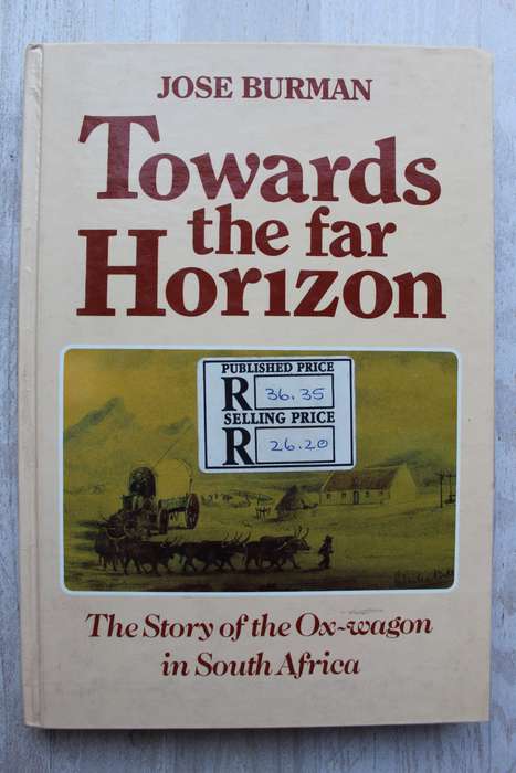 Towards the far horizon by Jose Burman. The story of the Ox-wagon in South Africa