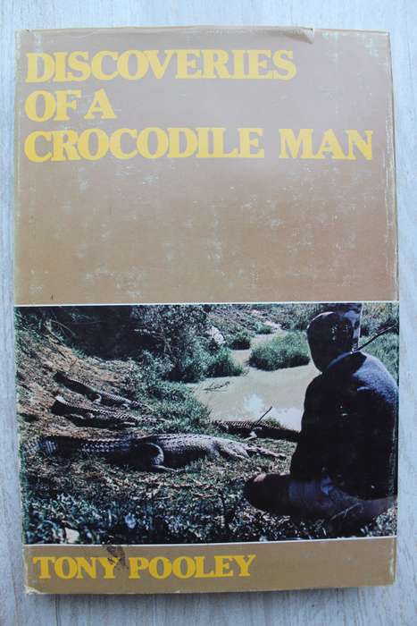 Discoveries of a Crocodile Man -  Tony Pooley