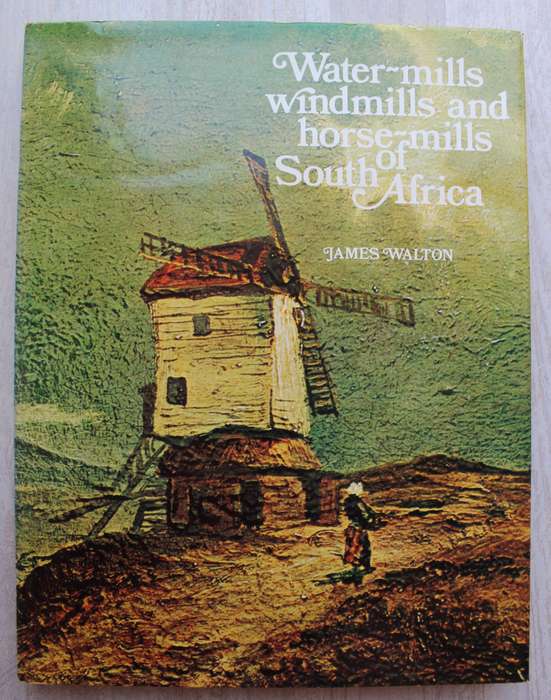 Watermills, Windmills & Horsemills of South Africa / James Walton