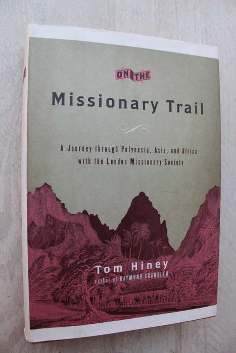 On the Missionary Trail: A Journey to Polynesia, Asia, & Africa with  London Missionary Society