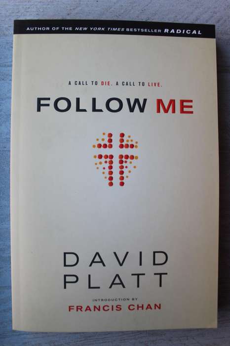 Follow Me: A Call to Die. A Call to Live.  by David Platt