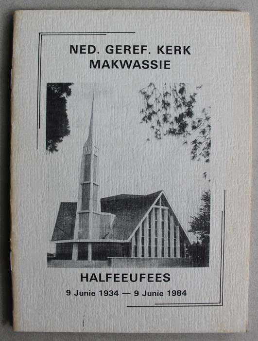 Nederduits Gereformeerde Kerk Makwassie Halfeeufees 1934 - 1984