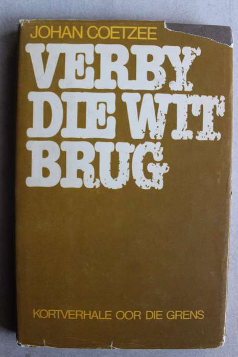 VERBY DIE WIT BRUG - KORTVERHALE OOR DIE GRENS deur Johan Coetzee
