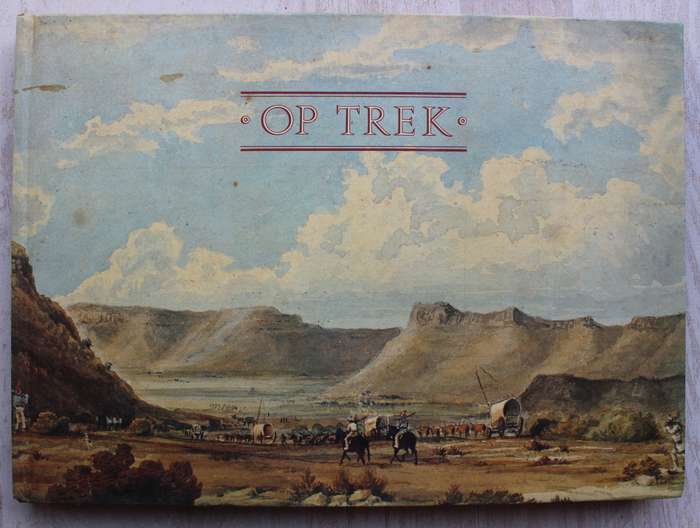 Op Trek: Die Daaglikse Lewe Tydens Die Groot Trek - ed J. Celestine Pretorius