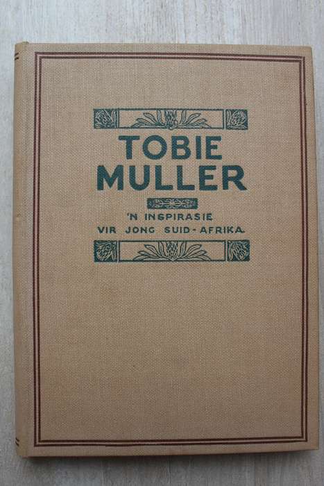 TOBIE MULLER `n Inspirasie vir jong Suid-Afrika Eerste uitgawe 1925 (Philippolis)