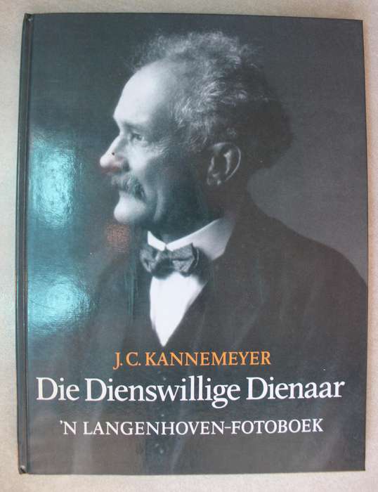 Die Dienswillige Dienaar - 'n Langenhoven fotoboek /J. C. Kannemeyer