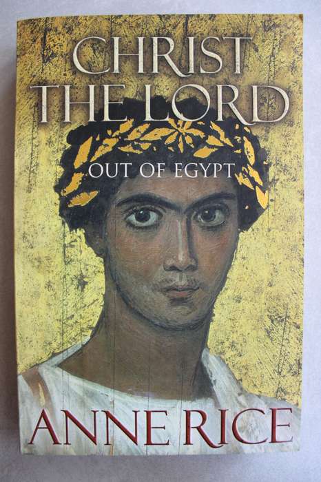 Christ the Lord: Out of Egypt - Anne Rice