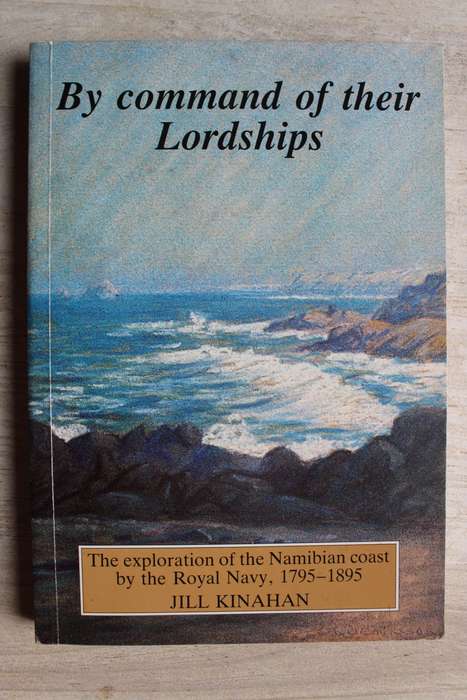 BY COMMAND OF THEIR LORDSHIPS JILL KINAHAN Exploration of the Namibian Coast Royal Navy 1795 - 1895