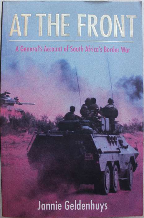 SIGNED: At The Front A Generals Account of South Africas Border War - Jannie Geldenhuys