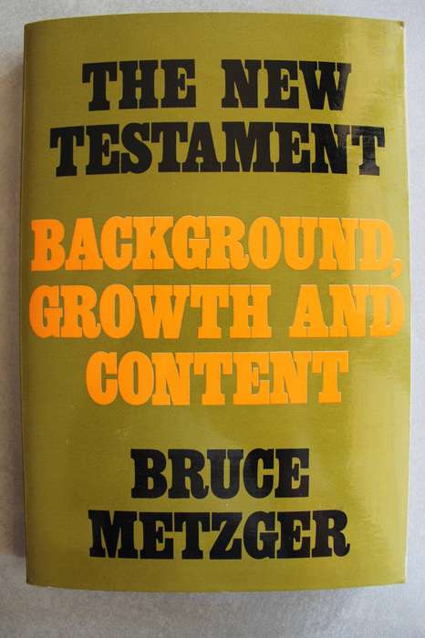 The New Testament: Background, growth and content - Metzger