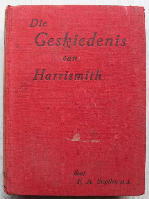 Die Geskiedenis van Harrismith / F. A. Steytler