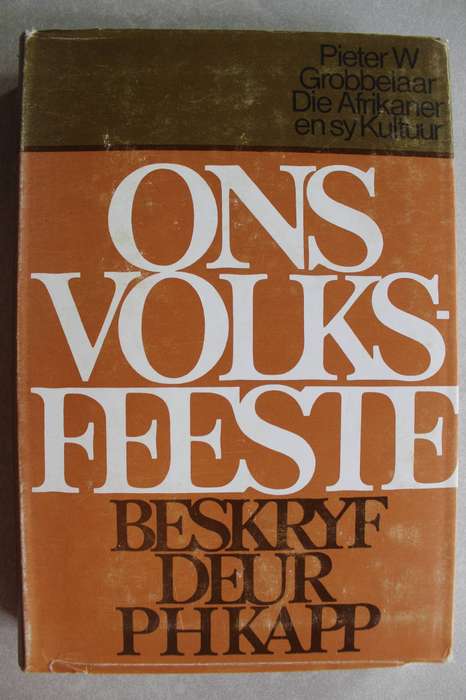 Ons Volksfeeste. Die Afrikaner en Sy Kultuur  - Kapp & Grobbelaar