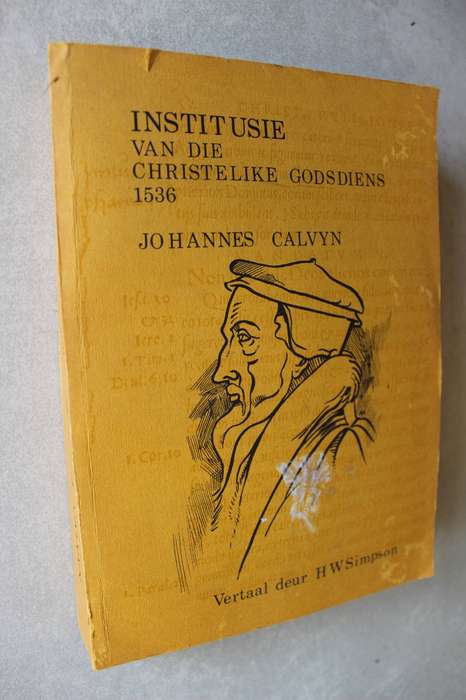 Institusie van die Christelike Godsdiens 1536  - Johannes Calvyn