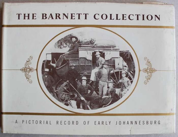 The Barnett Collection: A Pictorial Record of Early Johannesburg