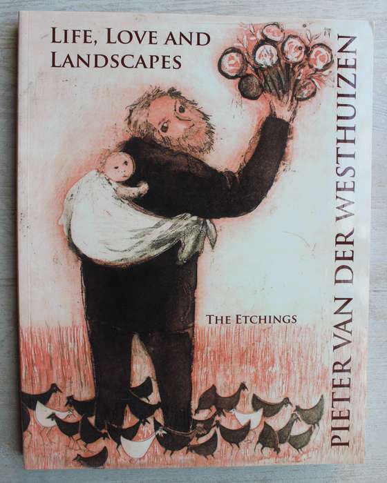Life, Love and Landscapes. The Etchings. Pieter Van Der Westhuizen